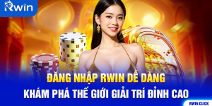 Đăng Nhập Rwin Dễ Dàng Khám Phá Thế Giới Giải Trí Đỉnh Cao