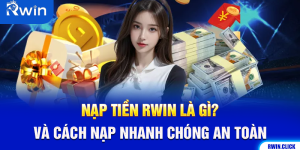 Nạp Tiền Rwin Là Gì? Và Cách Nạp Nhanh Chóng An Toàn