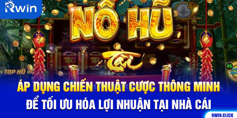 Chiến thuật đặt cược nổ hũ tài xỉu