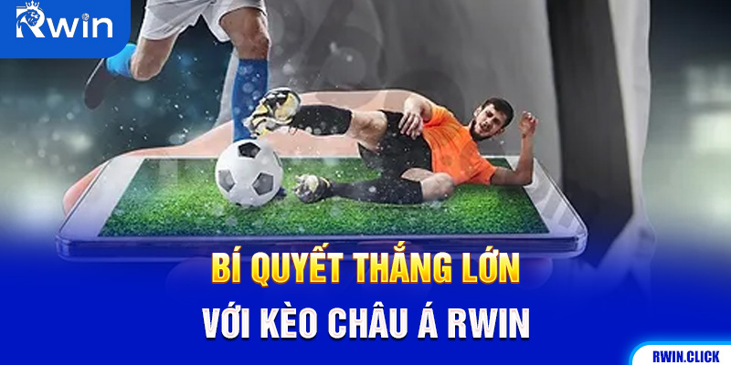 Mẹo cược Kèo Châu Á Rwin, Bí quyết thắng cược bóng đá Rwin