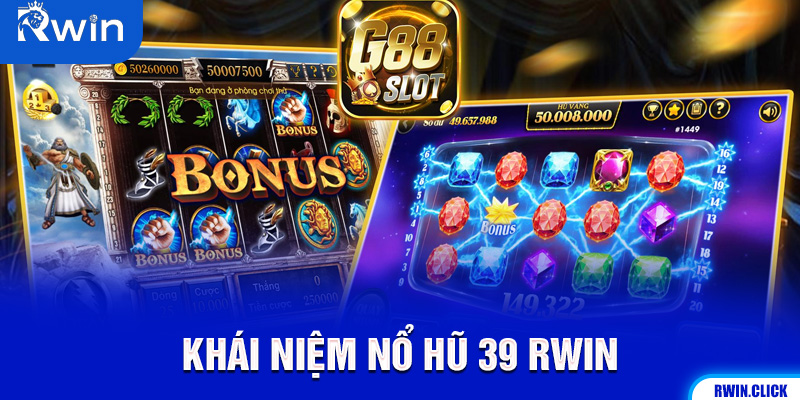 Nổ Hũ 39 Rwin là gì