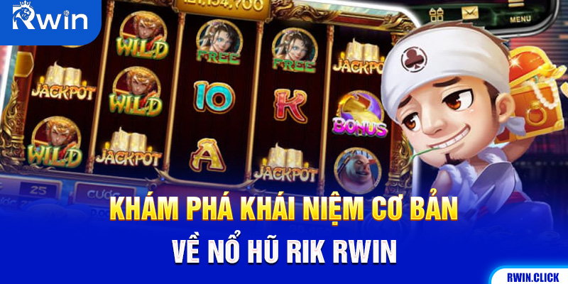Nổ hũ Rik Rwin là gì