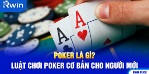Poker Là Gì? Luật Chơi Poker Cơ Bản Cho Người Mới
