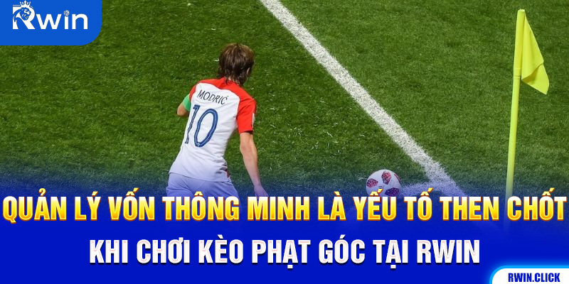 Quản lý vốn kèo phạt góc Rwin