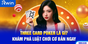 Three Card Poker Là Gì? Khám Phá Luật Chơi Cơ Bản Ngay