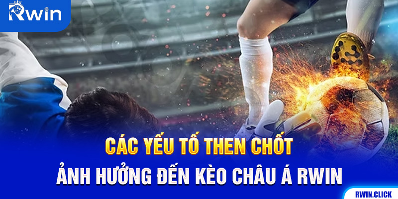 Yếu tố ảnh hưởng Kèo Châu Á Rwin, Phân tích kèo bóng đá Rwin